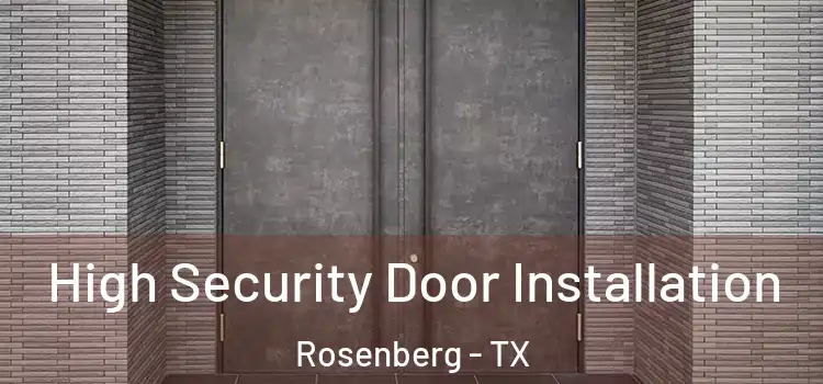 High Security Door Installation Rosenberg - TX